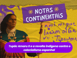 Tupác Amaru II e a revolta indígena contra o colonialismo espanhol
